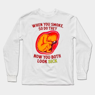 when you smoke so do they now you both look sick Long Sleeve T-Shirt